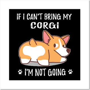 If I Can't Bring My Corgi I'm Not Going (130) Posters and Art